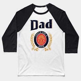 Dad Could Use A Beer - Vintage Style Baseball T-Shirt